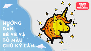 Hướng dẫn bé vẽ và tô màu chú kỳ lân