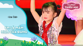 Ca khúc Em là mầm non của Đảng - Biểu diễn Lisa Club 