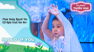 Ca khúc Proud of you - Biểu diễn Phạm Hoàng Nguyệt Vân và CLB Nghệ thuật Hoa Mai 