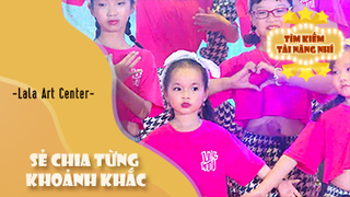 Dance Sẻ Chia Từng Khoảnh Khắc - Lala Art Center