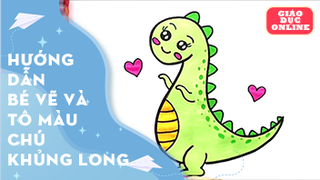 Hướng dẫn bé vẽ và tô màu chú khủng long
