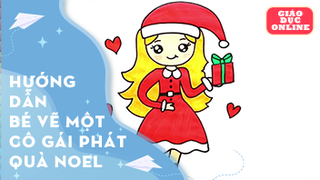 Hướng dẫn bé vẽ và tô màu cô gái đi phát quà Noel
