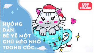 Hướng dẫn bé vẽ và tô màu chú mèo nhỏ trong cốc