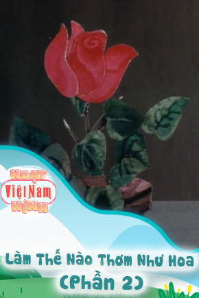 Làm Thế Nào Thơm Như Hoa - Phần 2