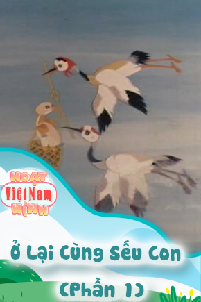 Ở Lại Cùng Sếu Con - Phần 1