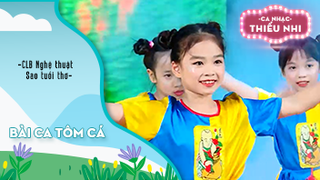 Ca khúc Bài ca tôm cá - Biểu diễn CLB Nghệ thuật Sao tuổi thơ