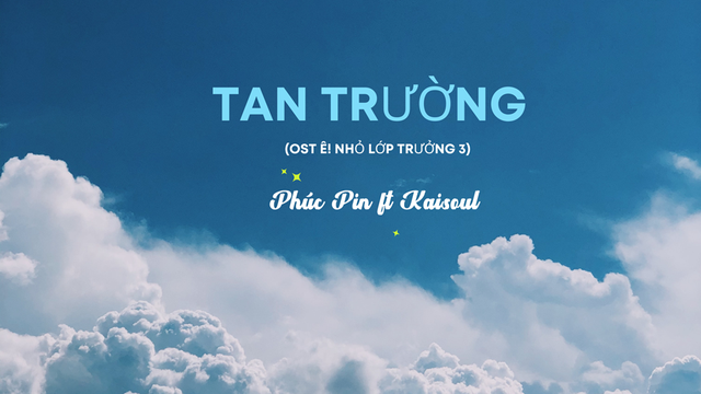 Tan Trường (OST Ê! Nhỏ Lớp Trưởng 3) - Phúc Pin, Kaisoul