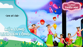 Múa Lung linh đèn lồng - Biểu diễn Love art club
