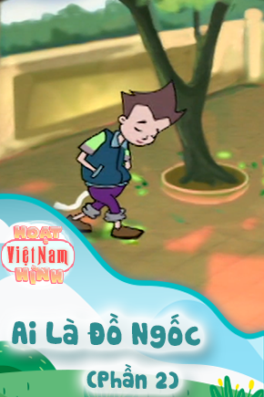 Ai Là Đồ Ngốc - Phần 2