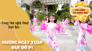 Những Ngày Xuân Rực Rỡ P1 - Trung tâm nghệ thuật Kinh Bắc