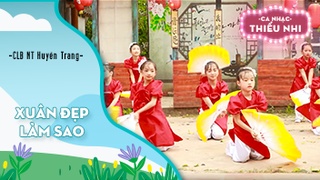 Múa Xuân đẹp làm sao - Biểu diễn CLB Nghệ thuật Huyền Trang