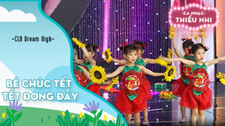 Bé chúc Tết và Tết đong đầy - Biểu diễn CLB Dream High 