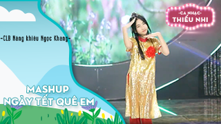 Mashup Ngày Tết quê em - Biểu diễn CLB Năng khiếu Ngọc Khang
