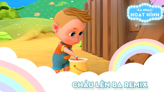 Ca khúc Cháu lên ba remix