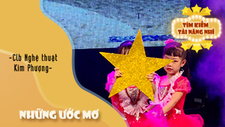 Dance NHỮNG ƯỚC MƠ - Câu lạc bộ Nghệ thuật Kim Phượng