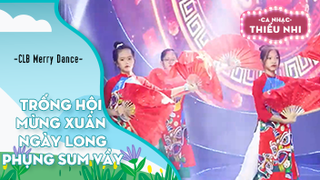 Ca khúc Trống hội mừng xuân và Ngày long phụng sum vầy - Biểu diễn CLB Merry Dance