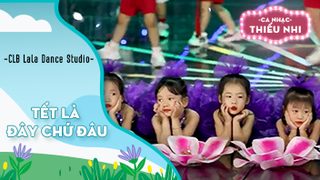 Ca khúc Tết là đây chứ đâu - Biểu diễn CLB Lala Dance Studio 