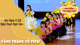 Hát Múa Vầng Trăng Cổ Tích - Bảo Ngân & CLB Nghệ thuật Ngôi Sao