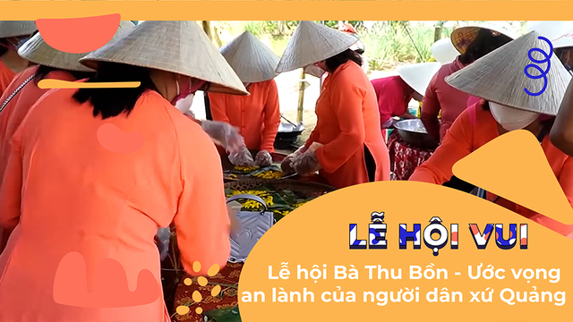 Lễ hội Bà Thu Bồn - Ước vọng an lành của người dân xứ Quảng