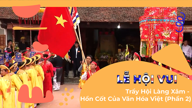 Trẩy Hội Làng Xâm - Hồn Cốt Của Văn Hóa Việt (Phần 2)
