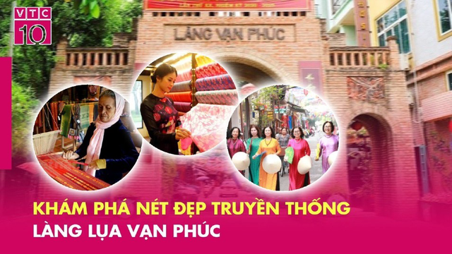  Khám phá nét đẹp Lụa Vạn Phúc | VTC10