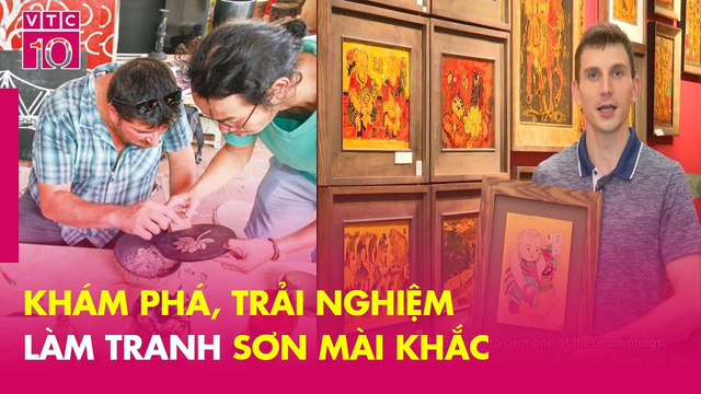 Chàng trai Mỹ và trải nghiệm khó quên cùng tranh sơn mài khắc - VTC10