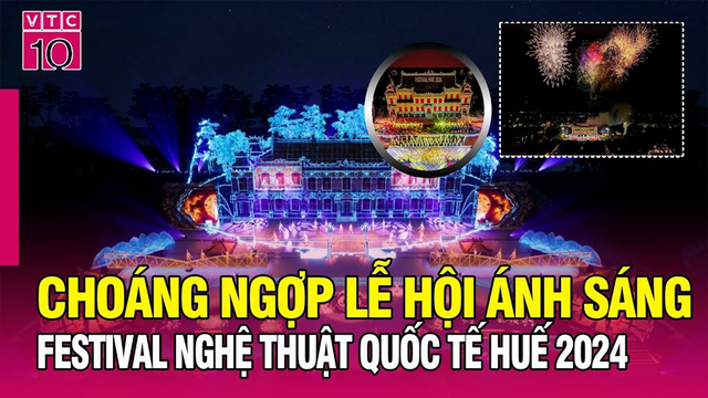 Lễ hội ánh sáng tại Festival nghệ thuật Quốc tế Huế 2024