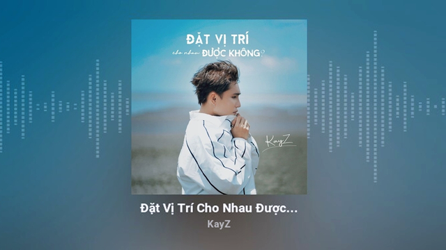 Đặt Vị Trí Cho Nhau Được Không? - KayZ