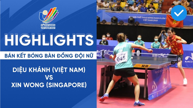 Diệu Khánh (VN) - Xin Wong (Singapore) I Bán kết Bóng Bàn đồng đội nữ I HIGHLIGHTS SEA GAMES 31