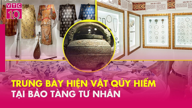 Trưng bày hiện vật quý hiếm tại bảo tàng tư nhân