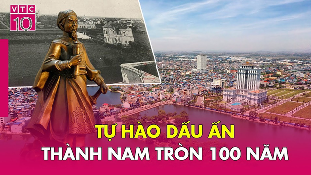Tự hào dấu ấn Thành Nam tròn 100 năm