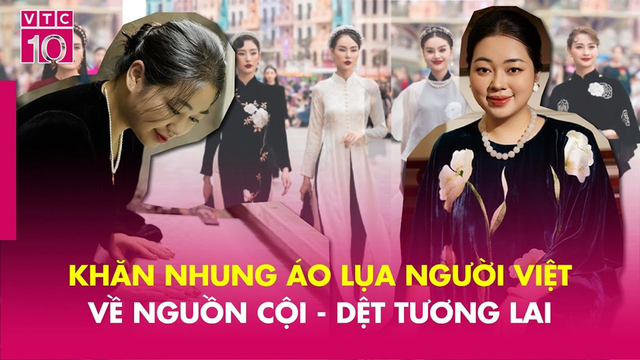 Khăn nhung áo lụa người Việt: Về nguồn cội - dệt tương lai