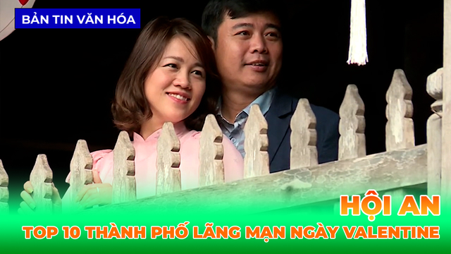 Hội An Lọt Top 10 Thành Phố Lãng Mạn Cho Ngày Lễ Tình Nhân