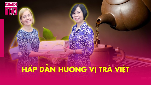 Hấp dẫn hương vị trà việt (Phần 1)