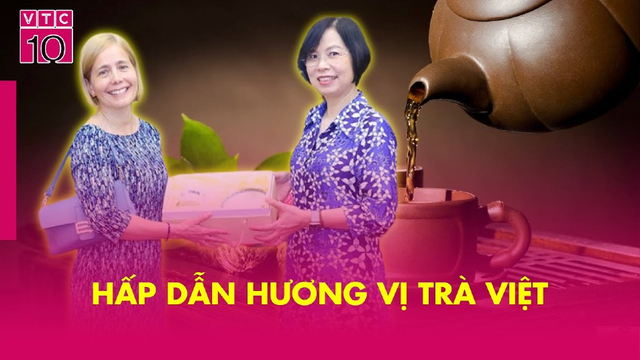 Hấp dẫn hương vị trà việt - VTC10