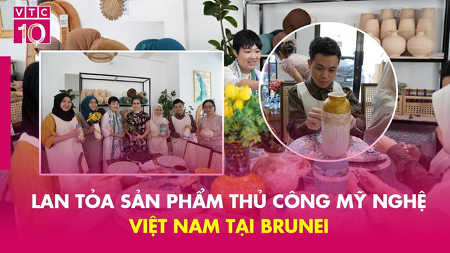 Lan tỏa sản phẩm thủ công mỹ nghệ Việt Nam tại Brunei