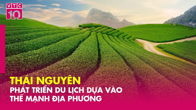 Thái Nguyên phát triển du lịch dựa vào thế mạnh địa phương - VNTG1604 - VTC10