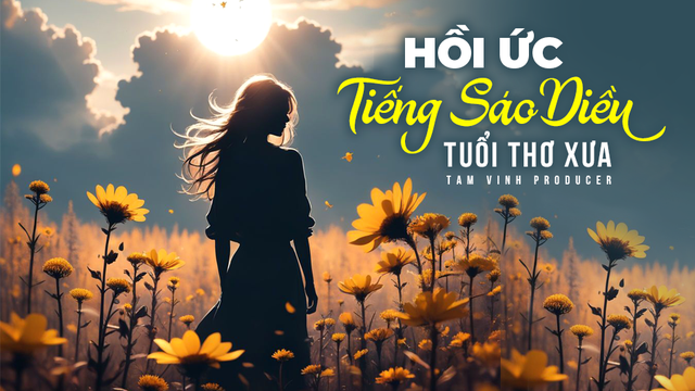 Hồi Ức Tiếng Sáo Diều Tuổi Thơ Xưa - Tam Vinh Producer