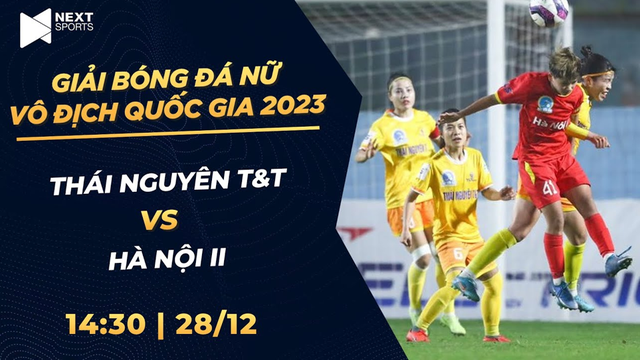 Trực tiếp: Thái Nguyên T&T - Hà Nội II | Giải bóng đá nữ VĐQG - Cúp Thái Sơn Bắc 2023 (P1)