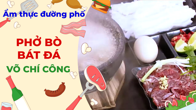 Phở bò bát đá - Ẩm thực đường phố