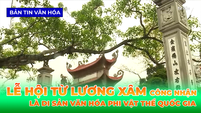 Công Nhận Lễ Hội Từ Lương Xâm Là Di Sản Văn Hóa Phi Vật Thể Quốc Gia