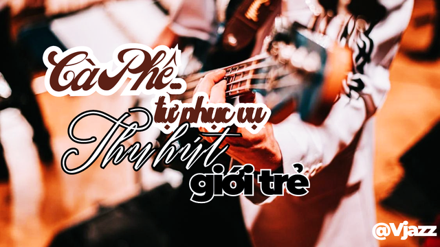 Cà Phê Tự Phục Vụ Thu Hút Giới Trẻ (Guitar Version)