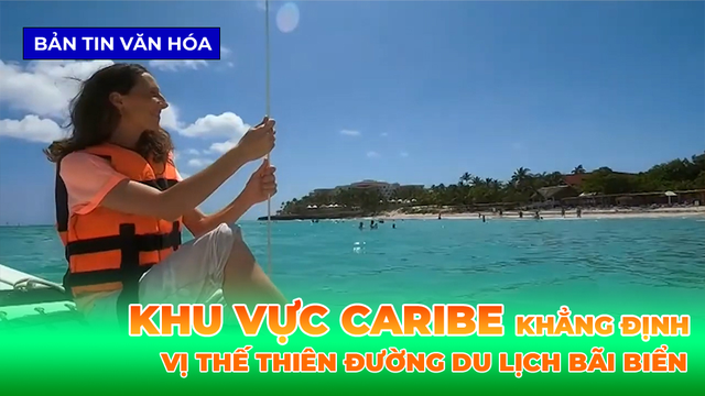 Khu Vực Caribe Khẳng Định Vị Thế Thiên Đường Du Lịch Bãi Biển