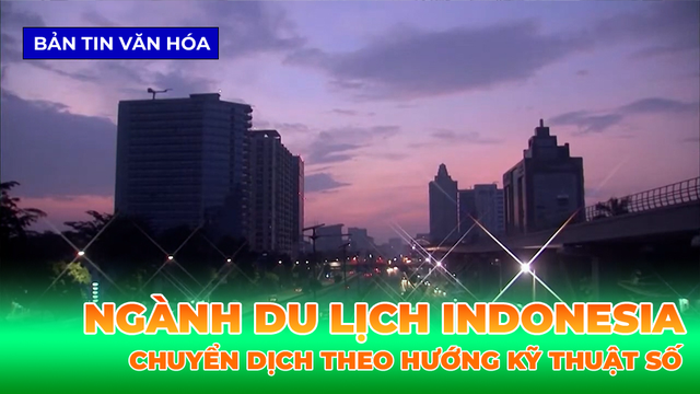 Ngành Du Lịch Indonesia Chuyển Dịch Theo Hướng Kỹ Thuật Số