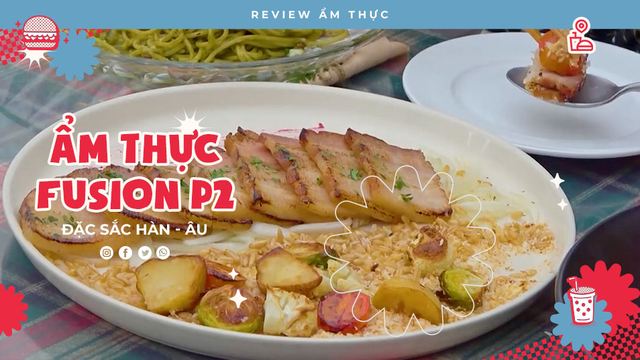 Ẩm thực Fusion Hàn - Âu (2) - Review Ẩm thực