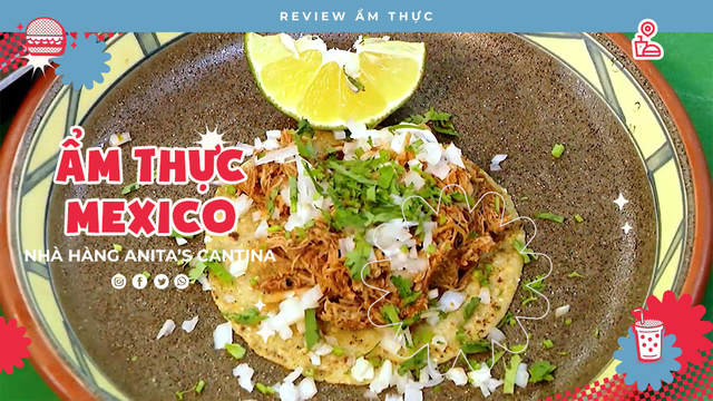 Kỳ Thú Ẩm Thực Mexico - Review Ẩm thực