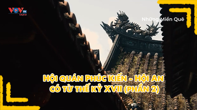 Hội quán Phúc Kiến - Hội An có từ thế kỷ XVII (phần 2)