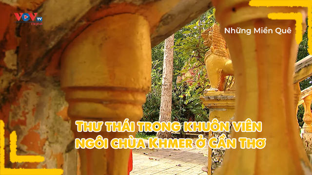 Thư thái trong khuôn viên ngôi chùa Khmer ở Cần Thơ