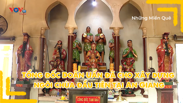 Tổng đốc Doãn Uẩn đã cho xây dựng ngôi chùa đầu tiên tại An Giang