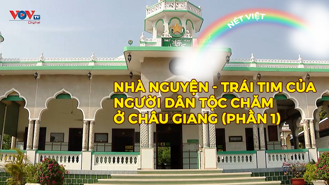 Nhà nguyện - Trái tim của người dân tộc Chăm ở Châu Giang (phần 1)